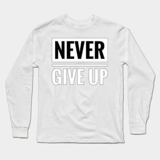 Never giv up Long Sleeve T-Shirt